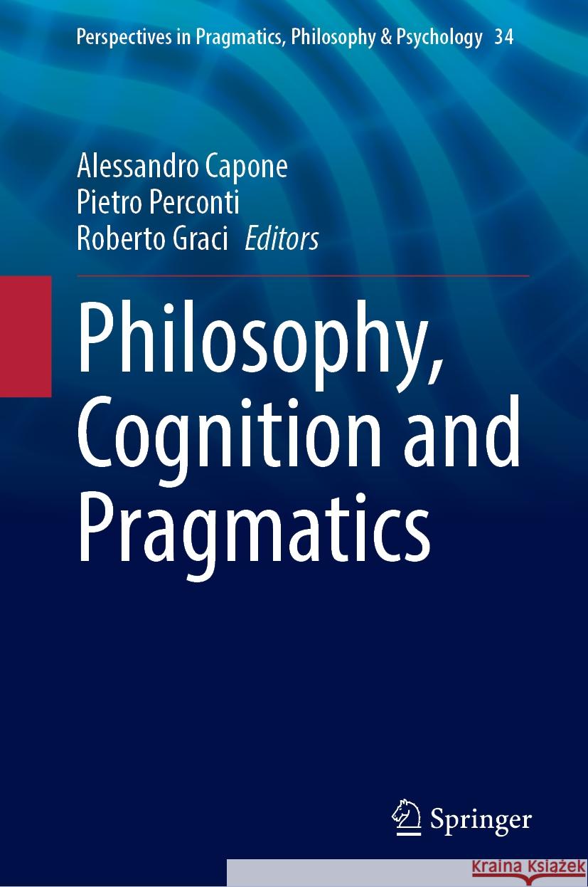 Philosophy, Cognition and Pragmatics Alessandro Capone Pietro Perconti Roberto Graci 9783031501081