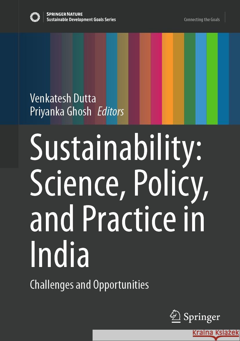 Sustainability: Science, Policy, and Practice in India: Challenges and Opportunities Venkatesh Dutta Priyanka Ghosh 9783031501319