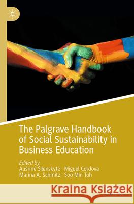 The Palgrave Handbook of Social Sustainability in Business Education Ausrine Silenskyte Miguel Cordova Marina A. Schmitz 9783031501708 Palgrave MacMillan