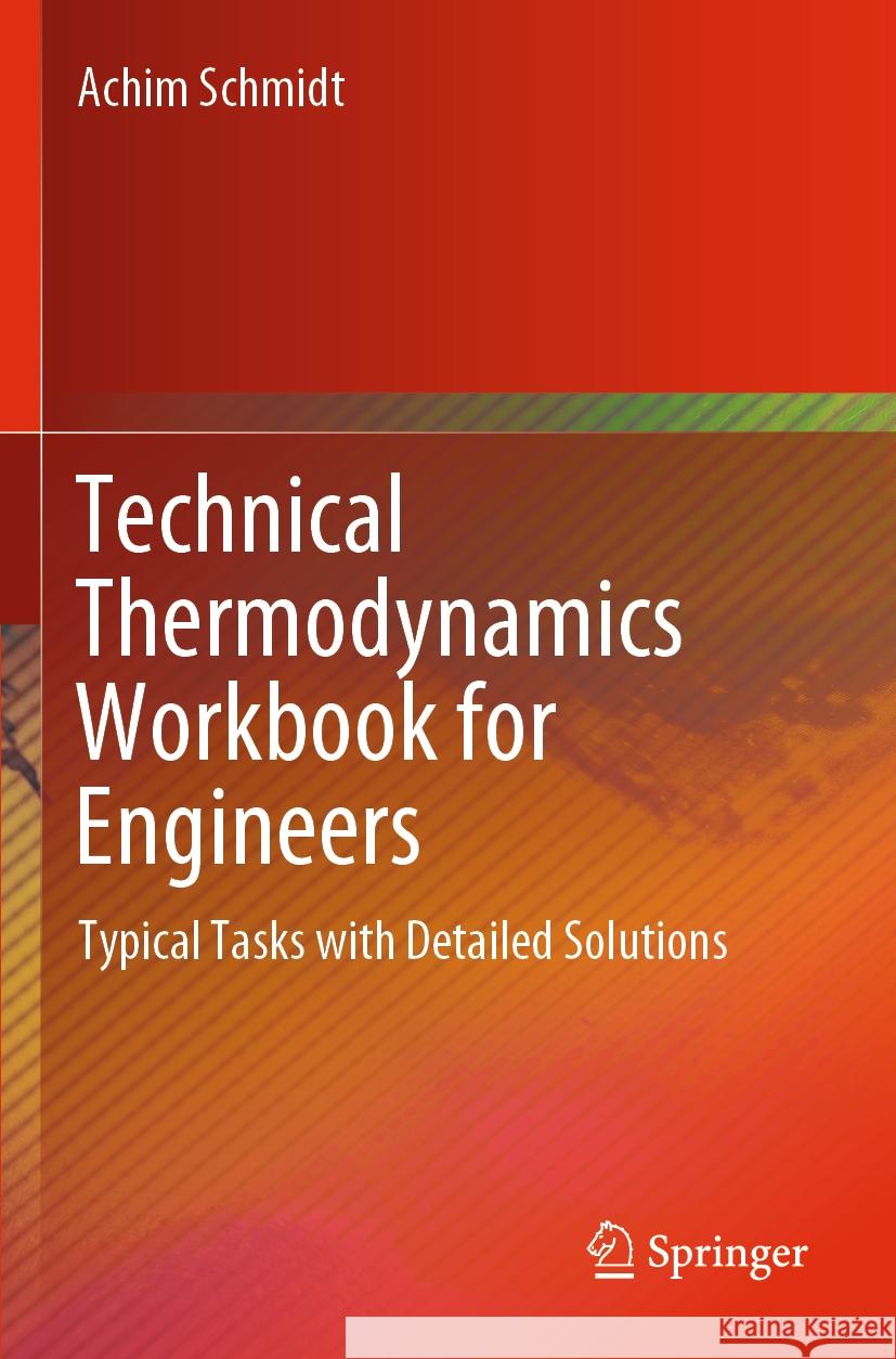 Technical Thermodynamics Workbook for Engineers Achim Schmidt 9783031501746 Springer Nature Switzerland