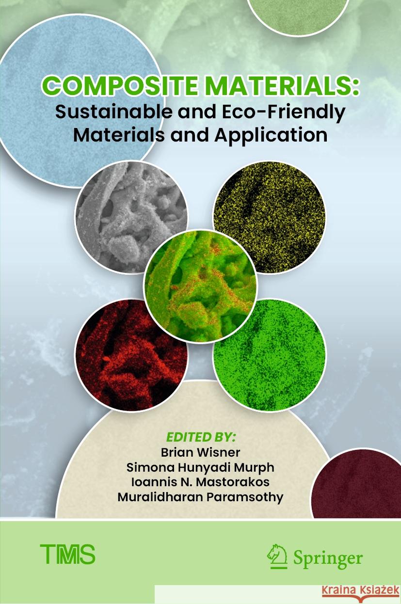 Composite Materials: Sustainable and Eco-Friendly Materials and Application Brian Wisner Simona Hunyadi Murph Ioannis N. Mastorakos 9783031501791