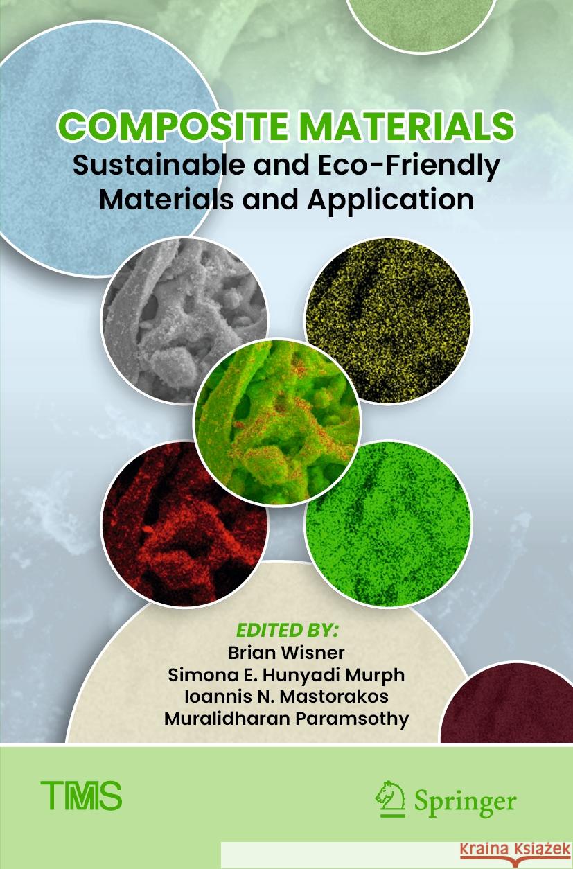 Composite Materials: Sustainable and Eco-Friendly Materials and Application Brian Wisner, Simona E. Hunyadi Murph, Ioannis N. Mastorakos 9783031501821 Springer International Publishing AG