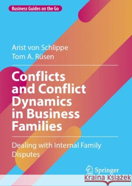 Conflicts and Conflict Dynamics in Business Families: Dealing with Internal Family Disputes Tom A. Rusen 9783031502255 Springer International Publishing AG