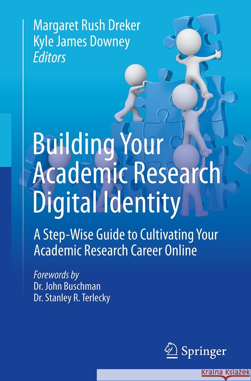 Building Your Academic Research Digital Identity: A Step-Wise Guide to Cultivating Your Academic Research Career Online Margaret Rush Dreker Kyle James Downey 9783031503160 Springer