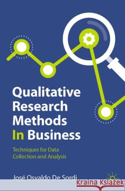 Qualitative Research Methods In Business: Techniques for Data Collection and Analysis Jose Osvaldo De Sordi 9783031503252 Springer International Publishing AG