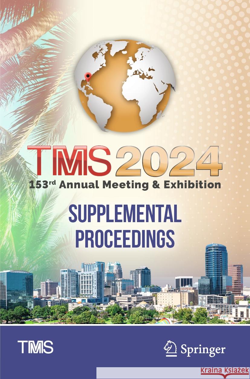 TMS 2024 153rd Annual Meeting & Exhibition Supplemental Proceedings Minerals, Metals & Materials Society 9783031503511
