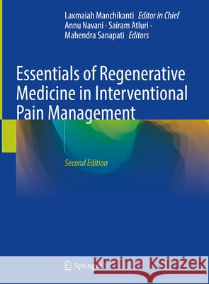 Essentials of Regenerative Medicine in Interventional Pain Management Laxmaiah Manchikanti Annu Navani Sairam Atluri 9783031503566 Springer