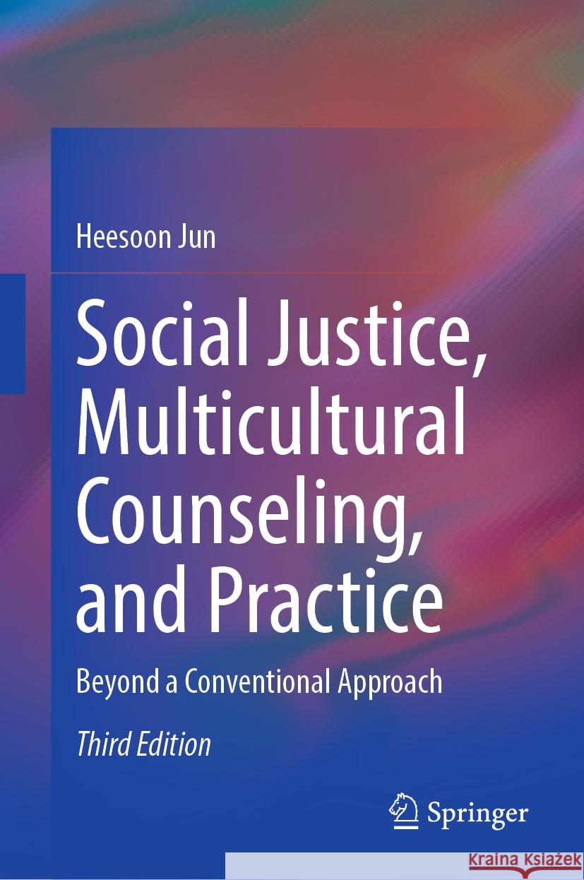 Social Justice, Multicultural Counseling, and Practice: Beyond a Conventional Approach Heesoon Jun 9783031503603