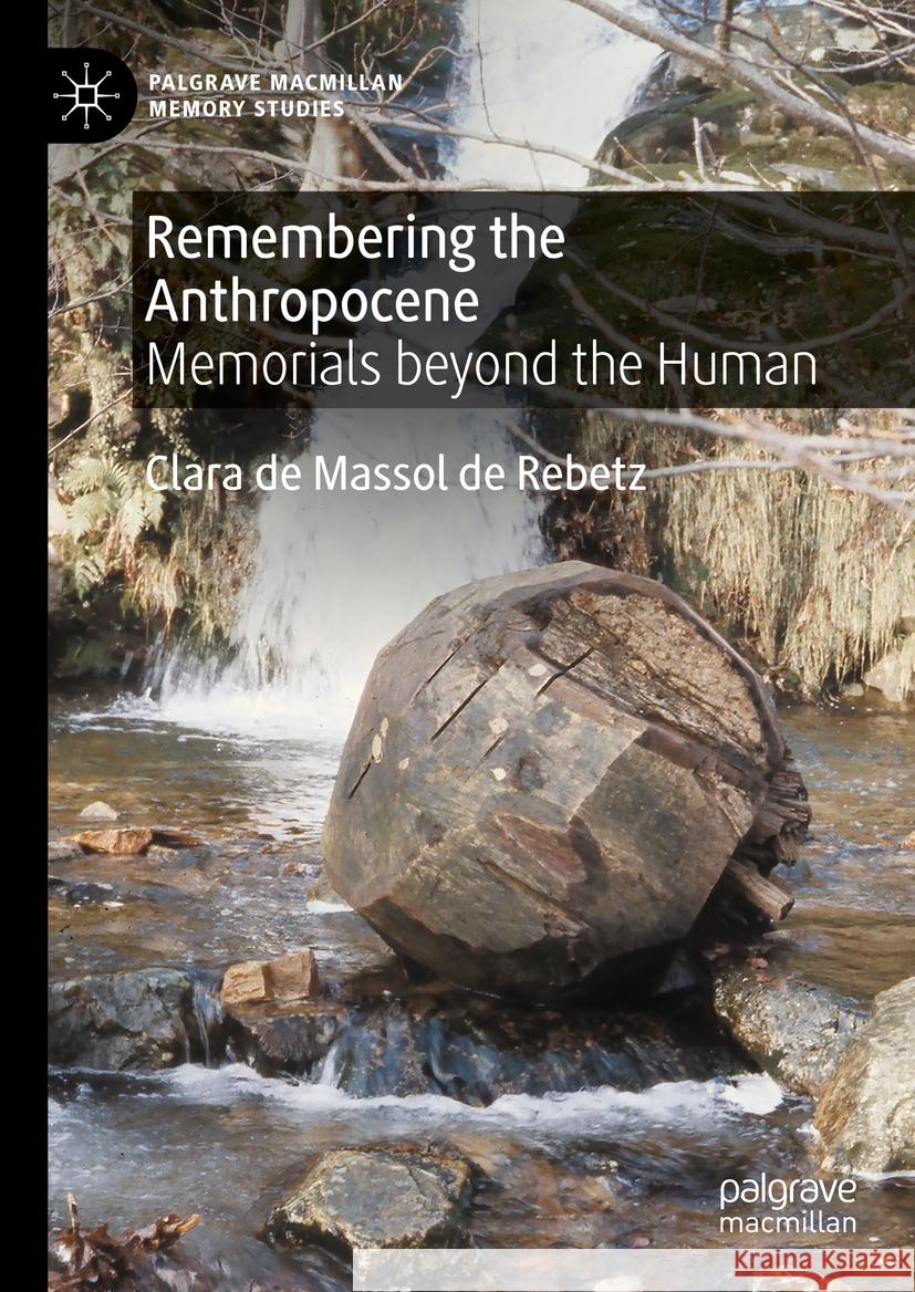 Remembering the Anthropocene: Memorials Beyond the Human Clara d 9783031503689 Palgrave MacMillan