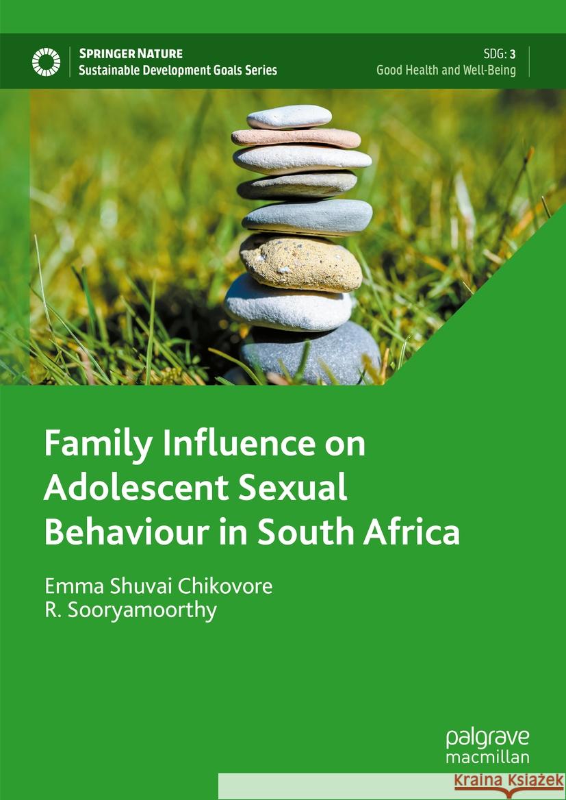 Family Influence on Adolescent Sexual Behaviour in South Africa Emma Shuvai Chikovore R. Sooryamoorthy 9783031503764 Palgrave MacMillan