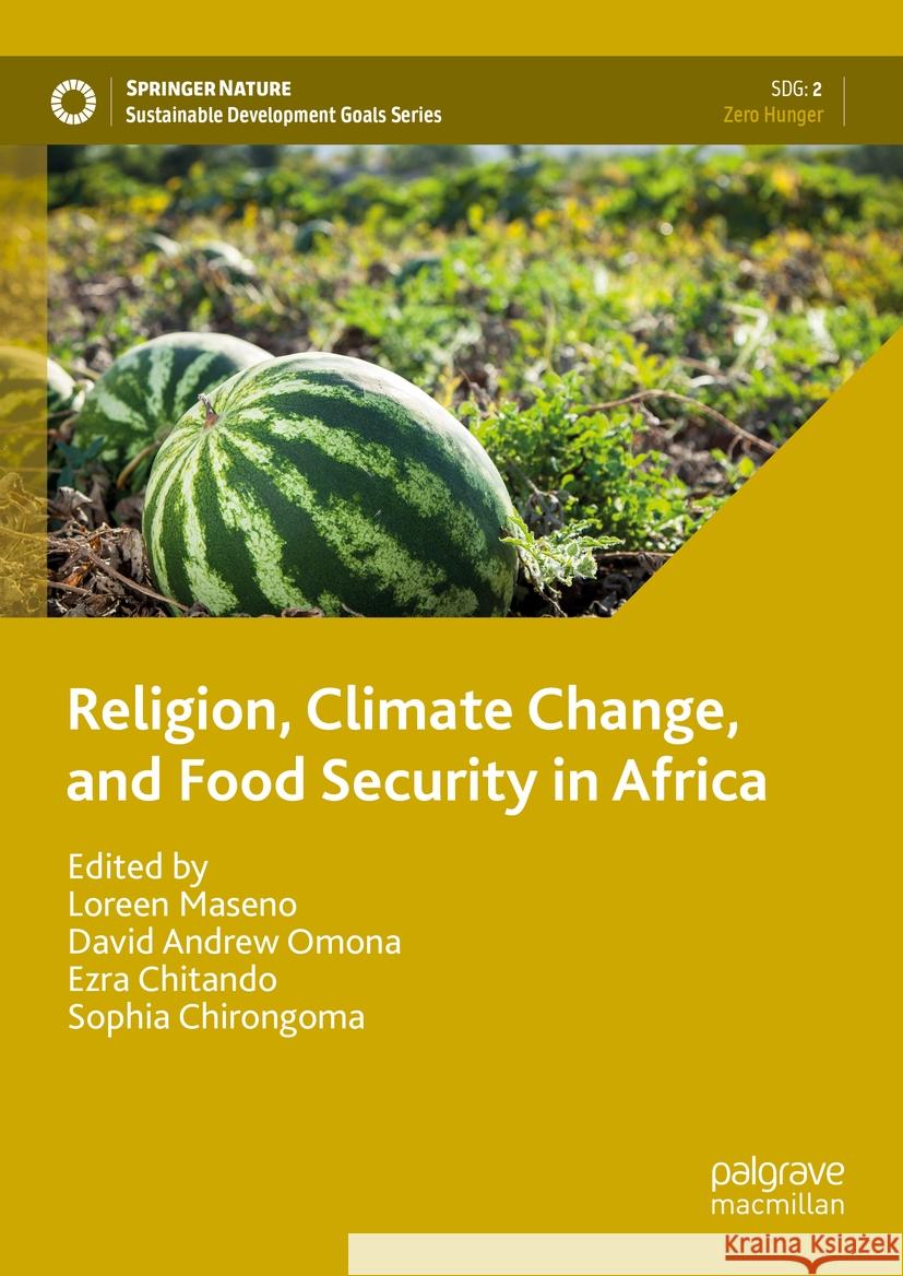 Religion, Climate Change, and Food Security in Africa Loreen Maseno David Andrew Omona Ezra Chitando 9783031503917 Palgrave MacMillan
