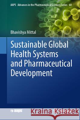 Sustainable Global Health Systems and Pharmaceutical Development Bhavishya Mittal 9783031504143 Springer