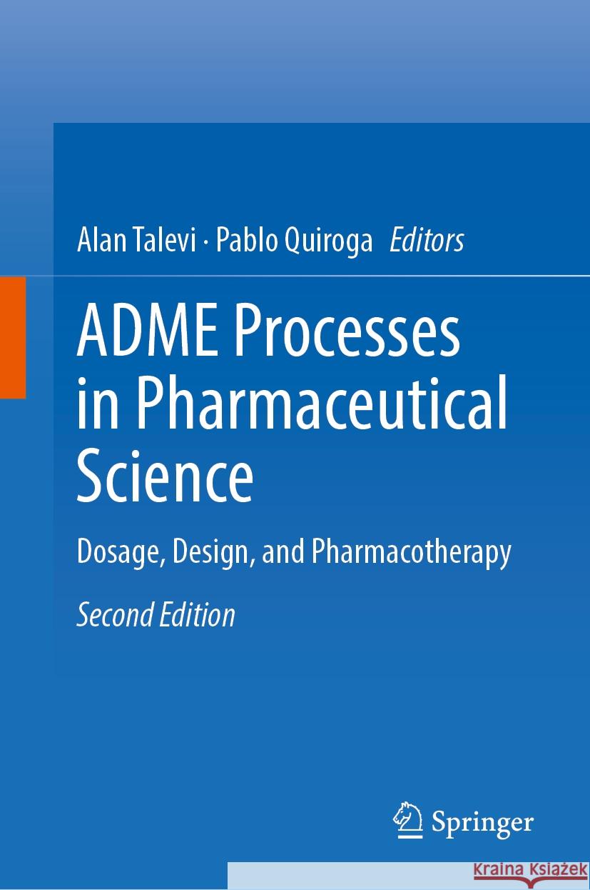 Adme Processes in Pharmaceutical Science: Dosage, Design, and Pharmacotherapy Alan Talevi Pablo Quiroga 9783031504181 Springer