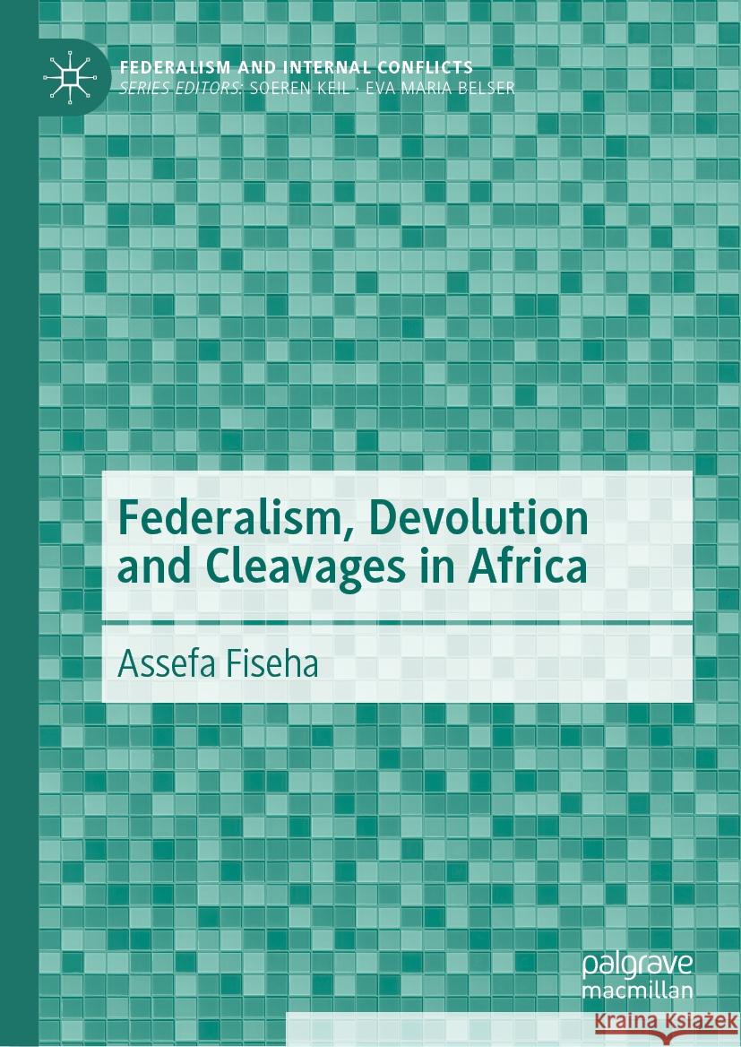 Federalism, Devolution and Cleavages in Africa Assefa Fiseha 9783031504259