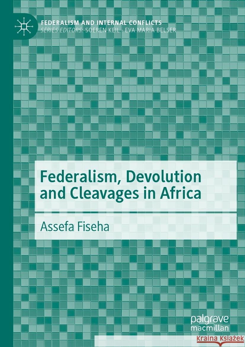 Federalism, Devolution and Cleavages in Africa Assefa Fiseha 9783031504280