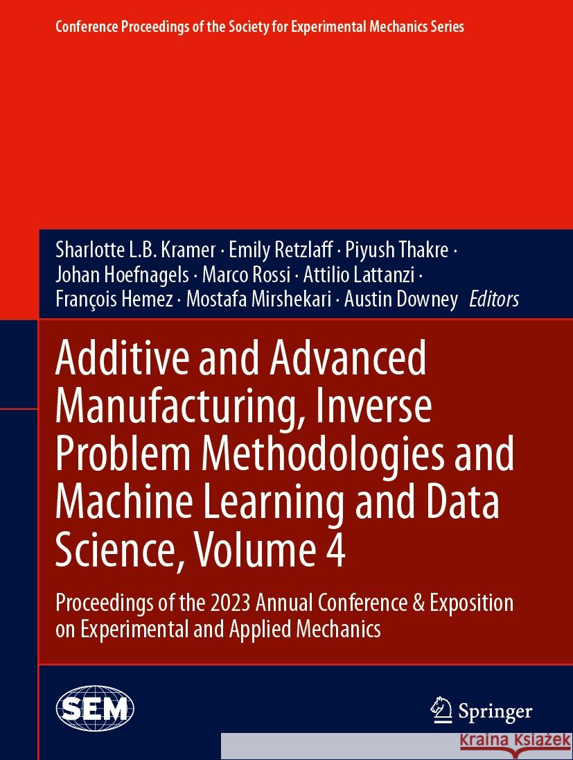 Additive and Advanced Manufacturing, Inverse Problem Methodologies and Machine Learning and Data Science, Volume 4: Proceedings of the 2023 Annual Con Sharlotte L. B. Kramer Emily Retzlaff Piyush Thakre 9783031504730 Springer