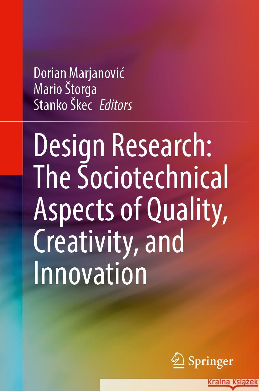 Design Research: The Sociotechnical Aspects of Quality, Creativity, and Innovation Dorian Marjanovic Mario Storga Stanko Skec 9783031504877 Springer