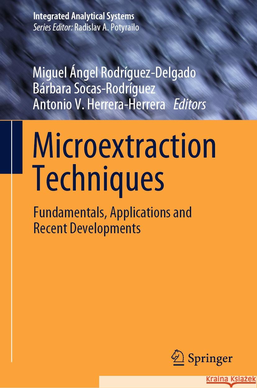 Microextraction Techniques: Fundamentals, Applications and Recent Developments Miguel ?ngel Rodr?guez-Delgado B?rbara Socas-Rodr?guez Antonio V. Herrera-Herrera 9783031505263