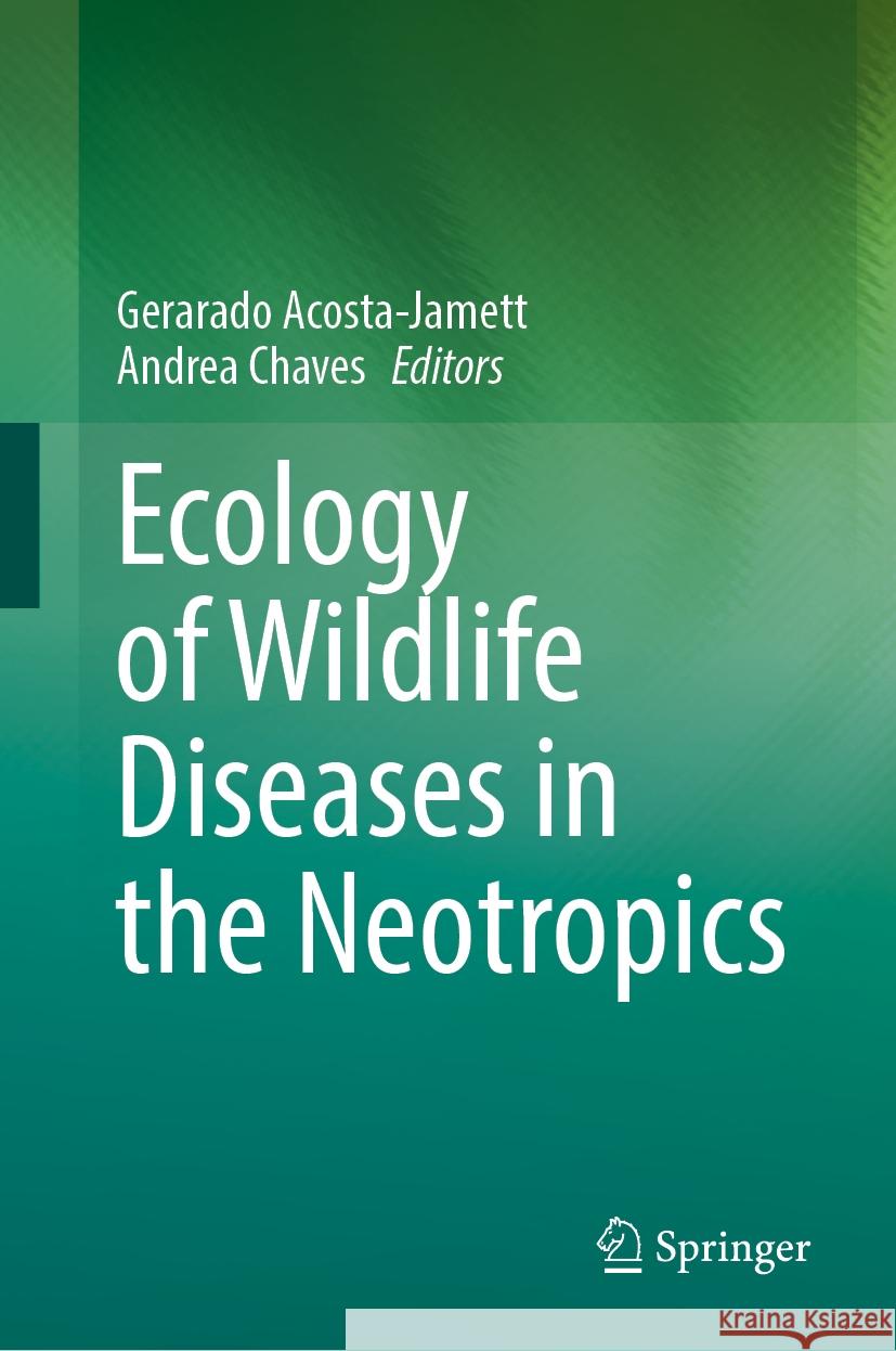 Ecology of Wildlife Diseases in the Neotropics Gerarado Acosta-Jamett Andrea Chaves 9783031505300 Springer