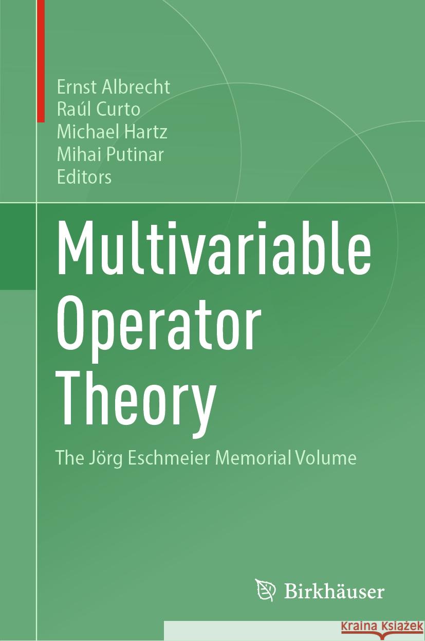 Multivariable Operator Theory: The J?rg Eschmeier Memorial Volume Ernst Albrecht Ra?l Curto Michael Hartz 9783031505348