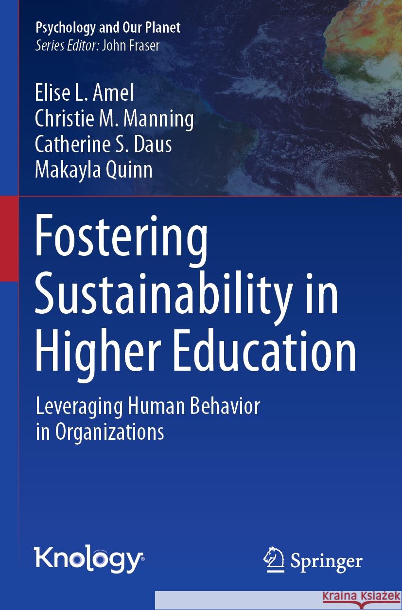 Fostering Sustainability in Higher Education: Leveraging Human Behavior in Organizations Elise L. Amel, Christie M. Manning, Catherine S. Daus 9783031505577