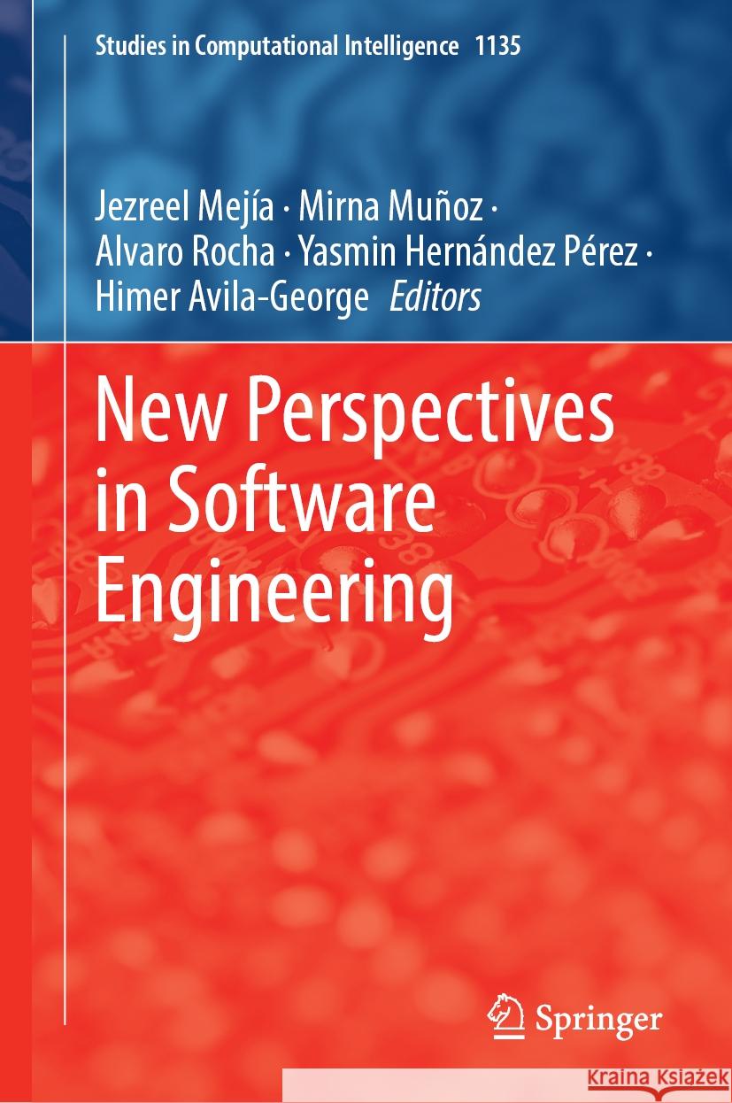 New Perspectives in Software Engineering Jezreel Mej?a Mirna Mu?oz Alvaro Rocha 9783031505898 Springer