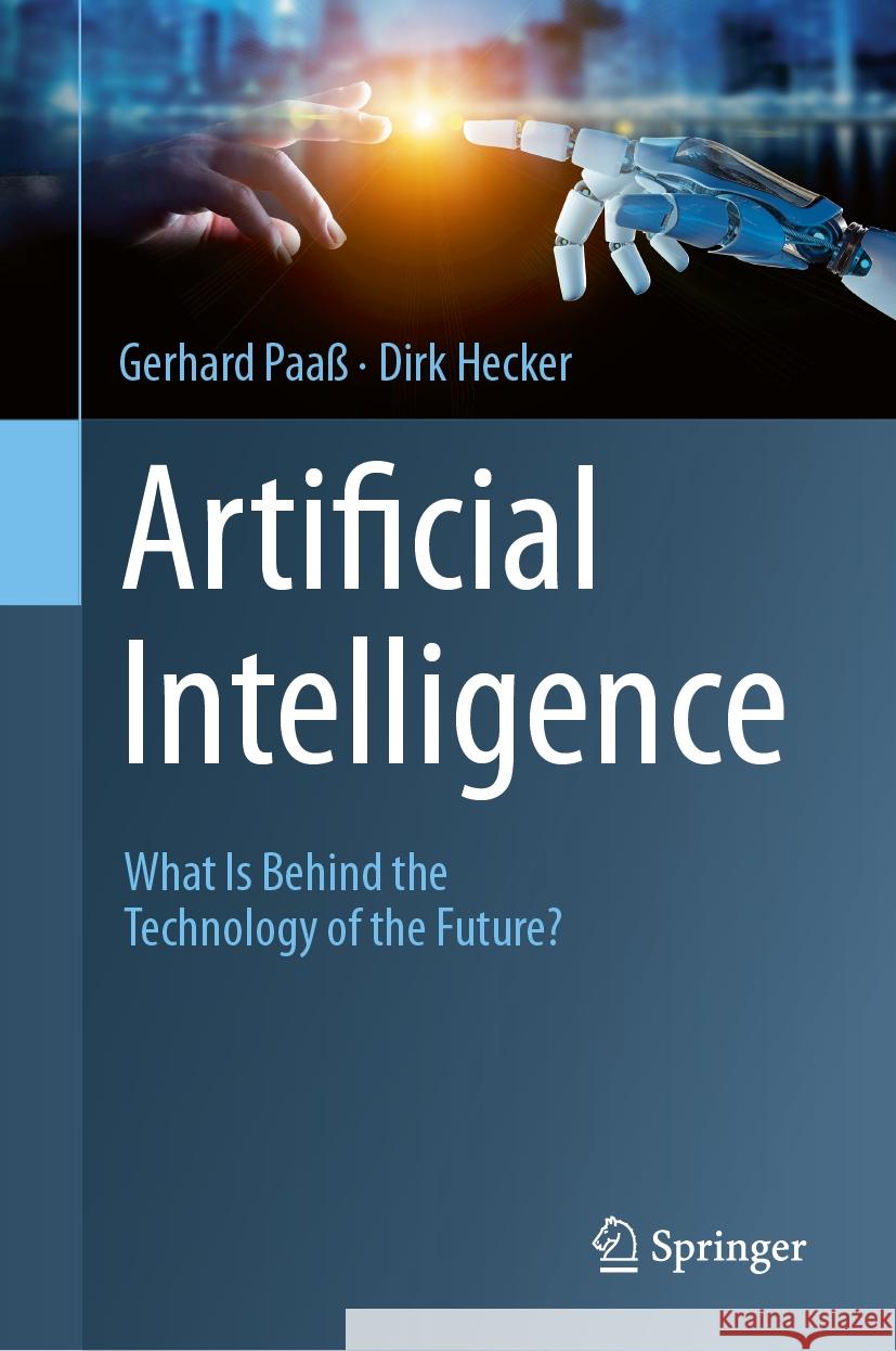 Artificiai Intelligence: What Is Behind the Technology of the Future? Gerhard Paa? Dirk Hecker 9783031506048 Springer