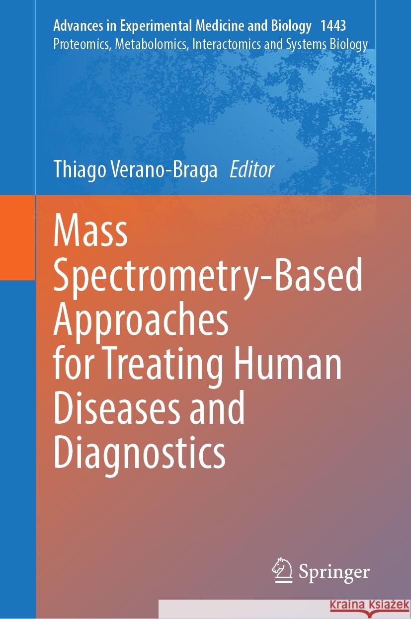 Mass Spectrometry-Based Approaches for Treating Human Diseases and Diagnostics Thiago Verano-Braga 9783031506239 Springer