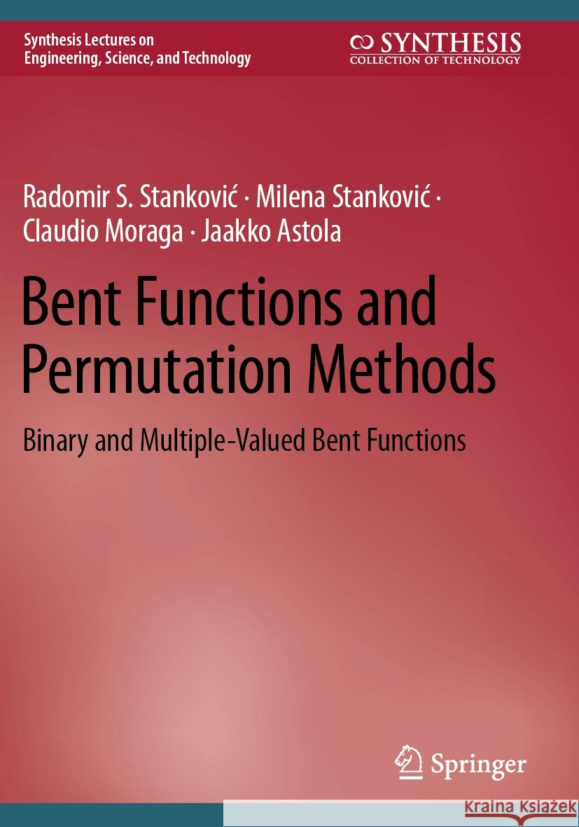 Bent Functions and Permutation Methods: Binary and Multiple-Valued Bent Functions Radomir S. Stanković, Milena Stanković, Claudio Moraga 9783031506529 Springer International Publishing AG