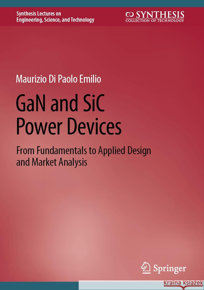 Gan and Sic Power Devices: From Fundamentals to Applied Design and Market Analysis Maurizio D 9783031506536 Springer