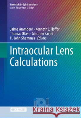 Intraocular Lens Calculations Jaime Aramberri Kenneth J. Hoffer Thomas Olsen 9783031506659