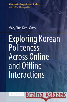 Exploring Korean Politeness Across Online and Offline Interactions Mary Shin Kim 9783031506970