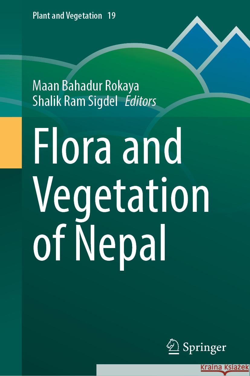 Flora and Vegetation of Nepal Maan Bahadur Rokaya Shalik Ram Sigdel 9783031507014 Springer