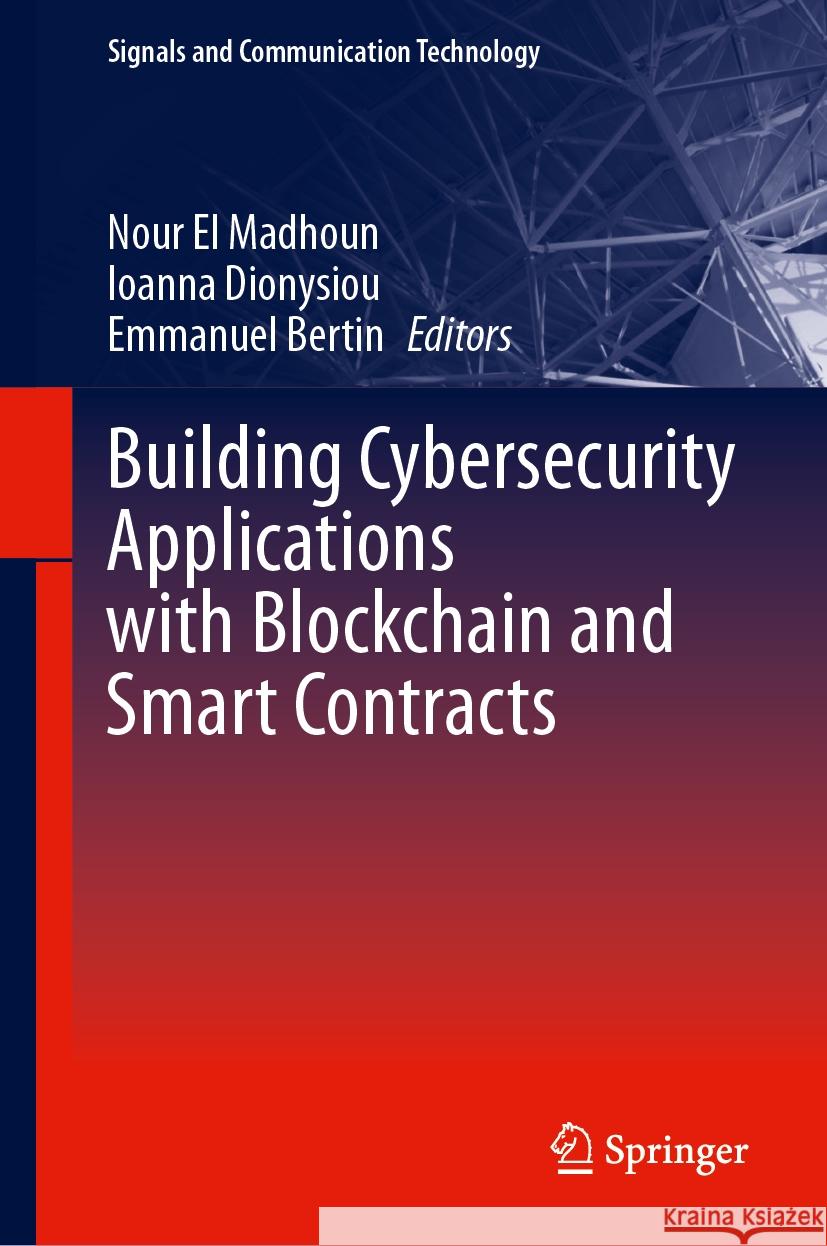 Building Cybersecurity Applications with Blockchain and Smart Contracts Nour E Ioanna Dionysiou Emmanuel Bertin 9783031507328 Springer