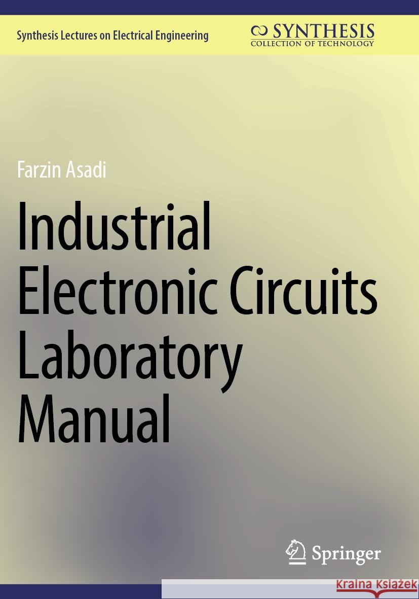 Industrial Electronic Circuits Laboratory Manual Farzin Asadi 9783031507755 Springer Nature Switzerland