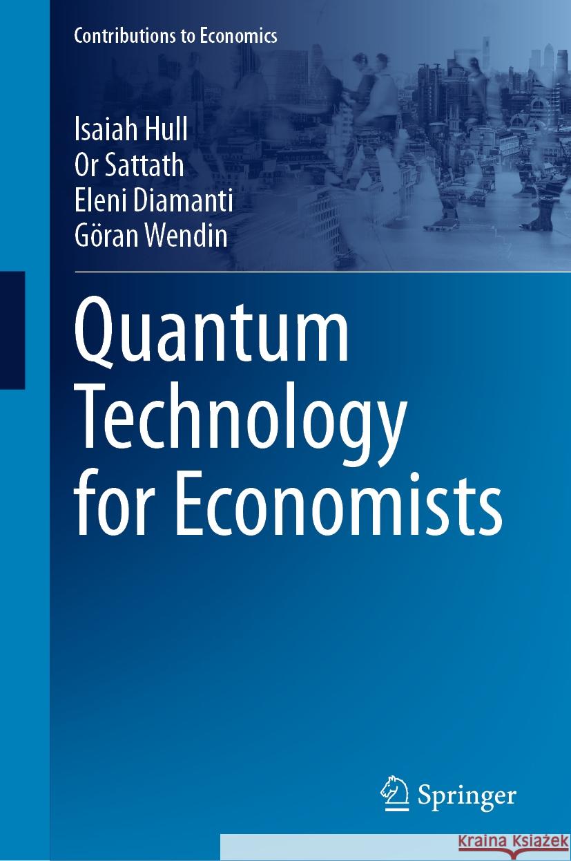 Quantum Technology for Economists Isaiah Hull Or Sattath Eleni Diamanti 9783031507793 Springer
