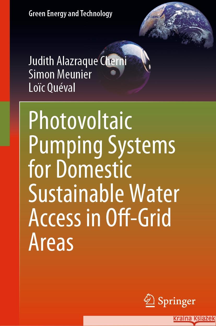 Photovoltaic Pumping Systems for Domestic Sustainable Water Access in Off-Grid Areas Judith Alazraque Cherni Simon Meunier Lo?c Qu?val 9783031507908 Springer