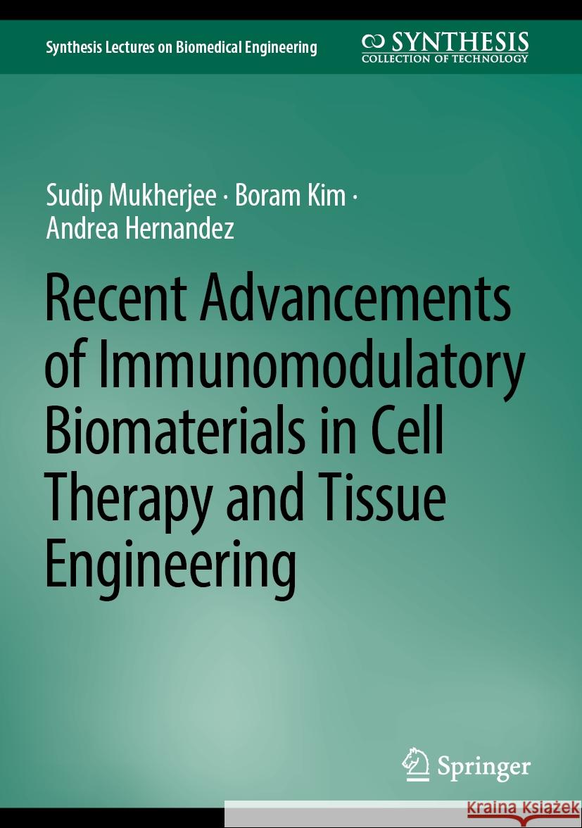 Recent Advancements of Immunomodulatory Biomaterials in Cell Therapy and Tissue Engineering Sudip Mukherjee Boram Kim Andrea Hernandez 9783031508431 Springer