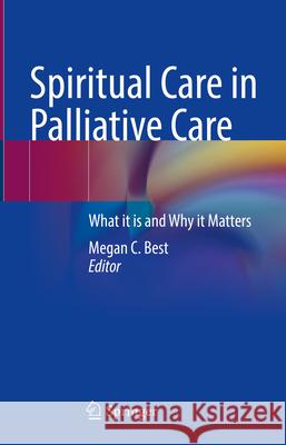 Spiritual Care in Palliative Care: What it is and Why it Matters  9783031508639 Springer