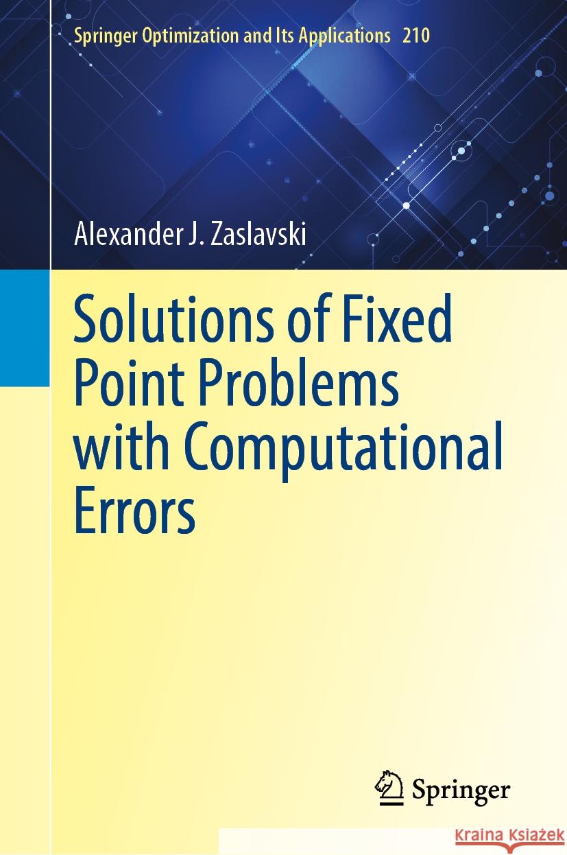 Solutions of Fixed Point Problems with Computational Errors Alexander J. Zaslavski 9783031508783 Springer