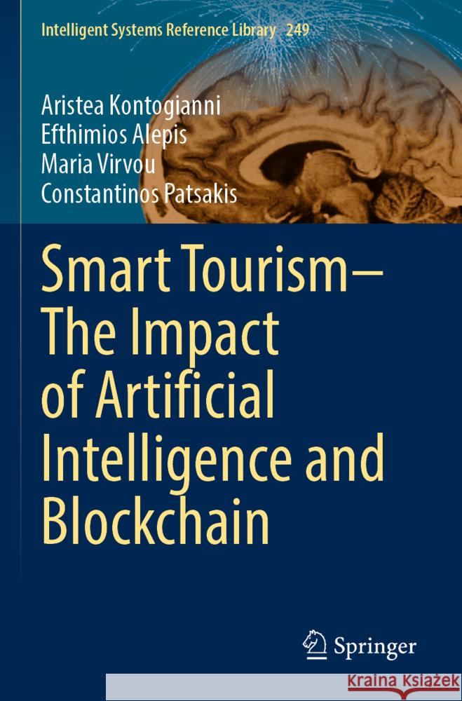 Smart Tourism-The Impact of Artificial Intelligence and Blockchain Kontogianni, Aristea, Alepis, Efthimios, Virvou, Maria 9783031508851 Springer