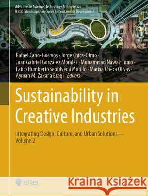 Sustainability in Creative Industries: Integrating Design, Culture, and Urban Solutions--Volume 2 Rafael Cano-Guervos Jorge Chica-Olmo Juan Gabriel Gonz?lez Morales 9783031508936