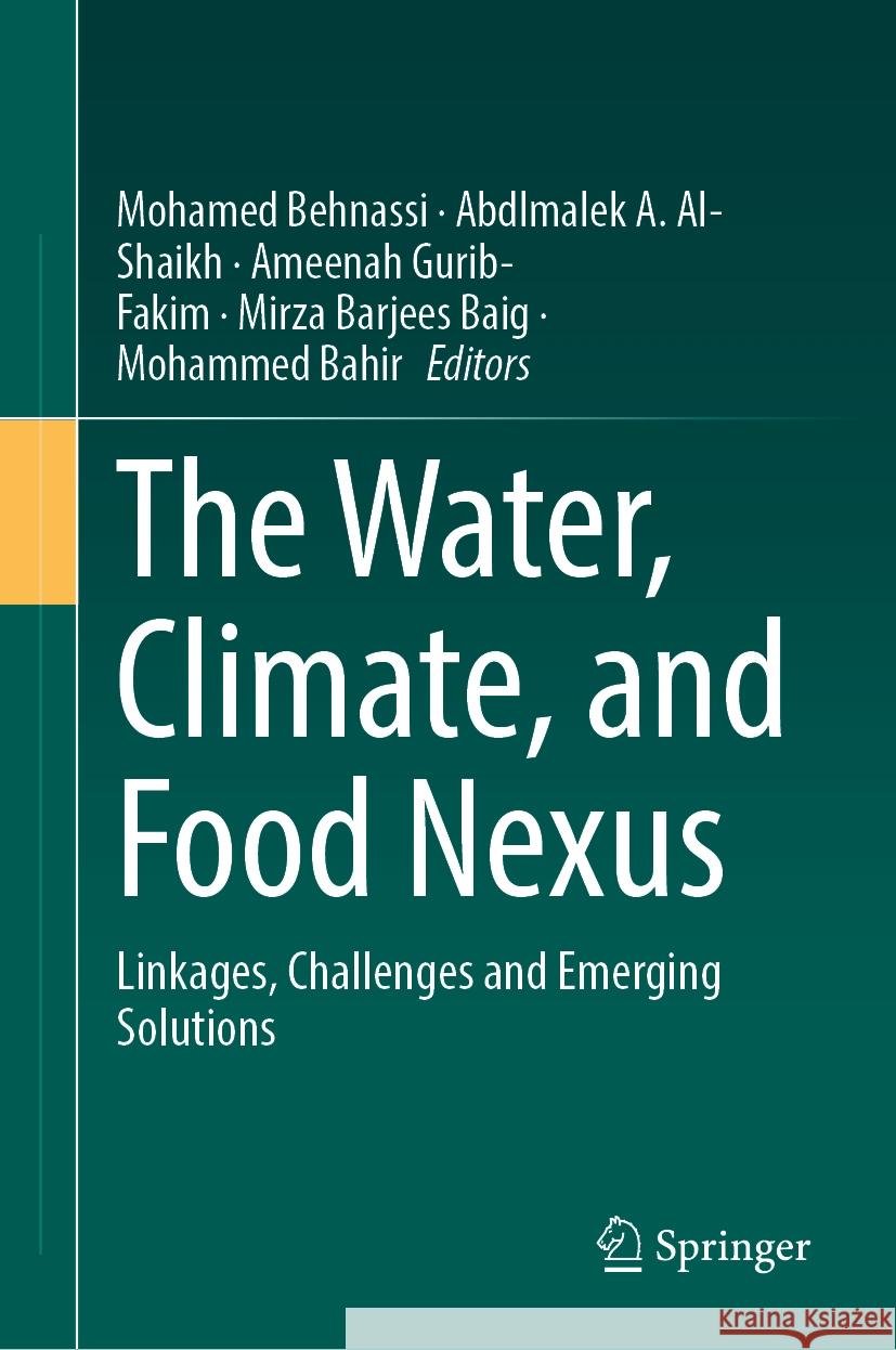 The Water, Climate, and Food Nexus: Linkages, Challenges and Emerging Solutions Mohamed Behnassi Abdlmalek A. Al-Shaikh Ameenah Gurib-Fakim 9783031509612 Springer