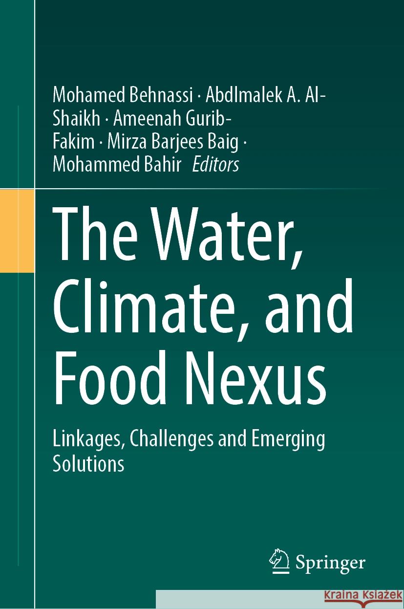 The Water, Climate, and Food Nexus: Linkages, Challenges and Emerging Solutions Mohamed Behnassi Abdlmalek A. Al-Shaikh Ameenah Gurib-Fakim 9783031509612