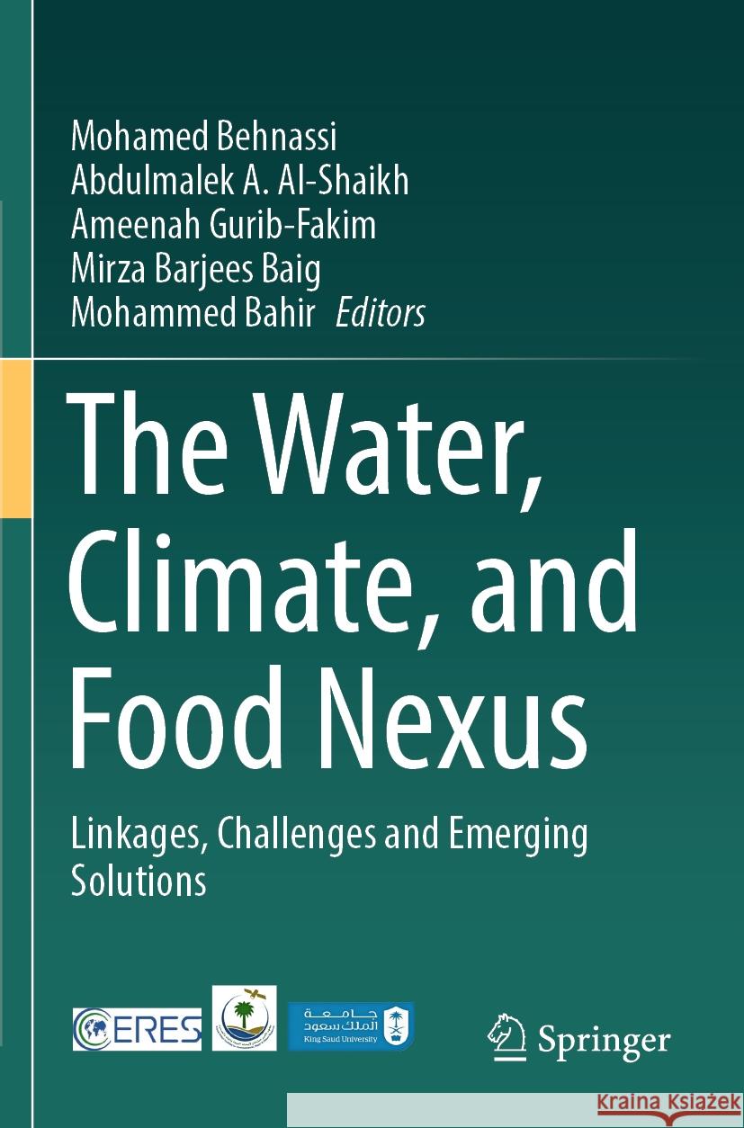 The Water, Climate, and Food Nexus: Linkages, Challenges and Emerging Solutions Mohamed Behnassi Abdulmalek A. Al-Shaikh Ameenah Gurib-Fakim 9783031509643 Springer