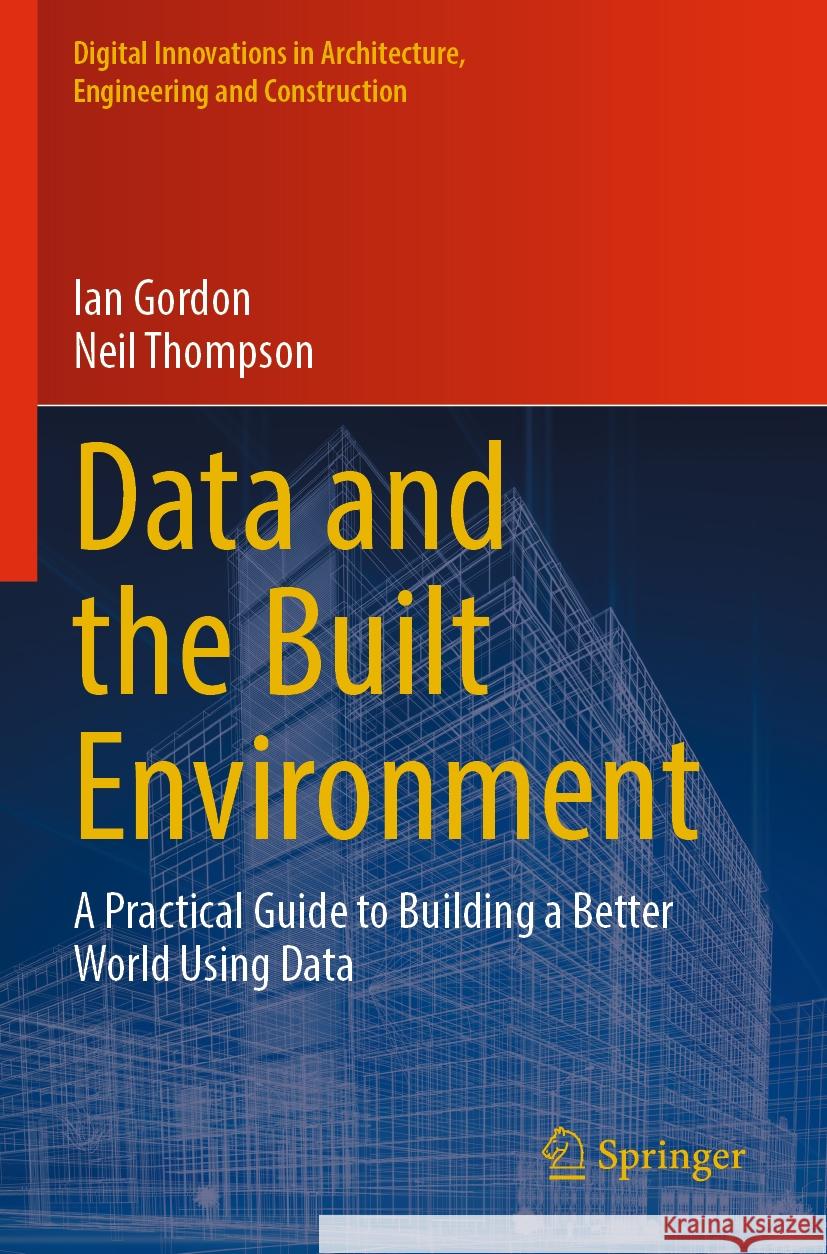 Data and the Built Environment Ian Gordon, Neil Thompson 9783031510106 Springer Nature Switzerland