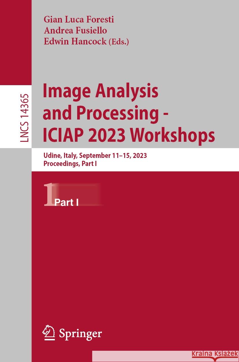 Image Analysis and Processing - Iciap 2023 Workshops: Udine, Italy, September 11-15, 2023, Proceedings, Part I Gian Luca Foresti Andrea Fusiello Edwin Hancock 9783031510229 Springer