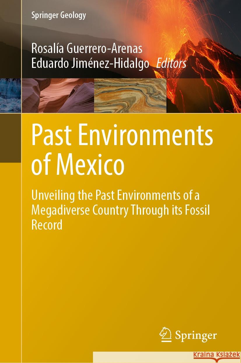 Past Environments of Mexico: Unveiling the Past Environments of a Megadiverse Country Through Its Fossil Record Rosal?a Guerrero-Arenas Eduardo Jim?nez-Hidalgo 9783031510335 Springer