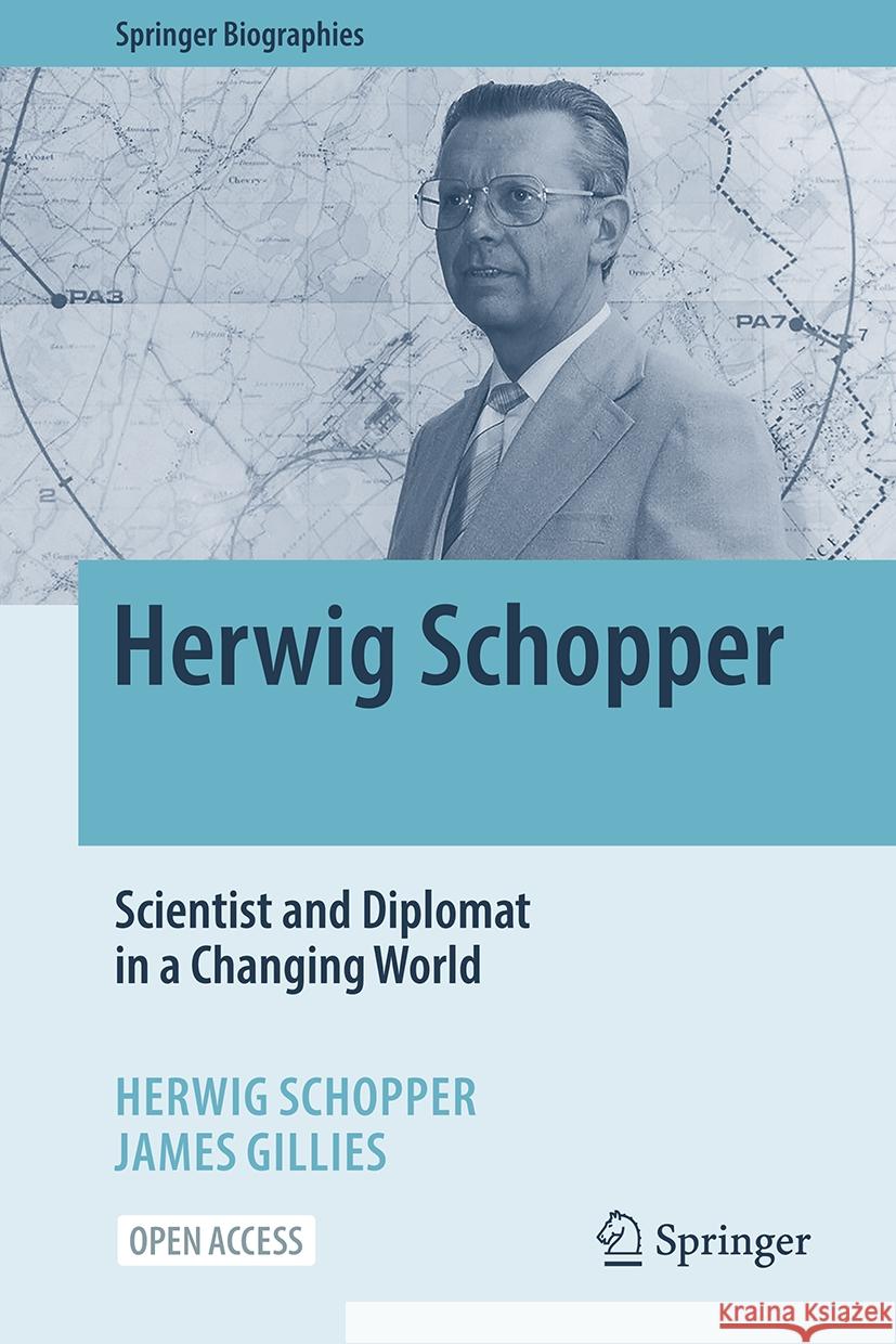 Herwig Schopper - Scientist and Diplomat in a Rapidly Changing World Herwig Schopper James Gillies 9783031510410 Springer