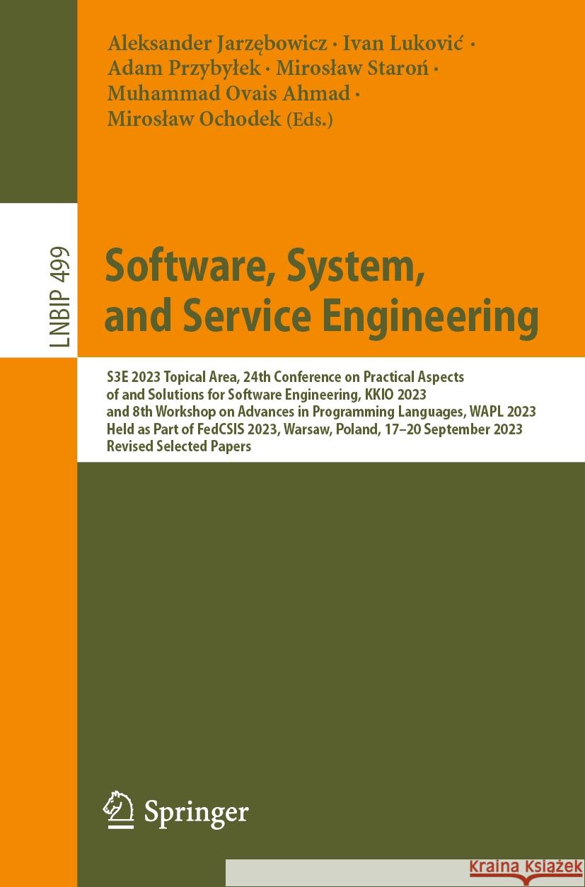 Software, System, and Service Engineering: S3e 2023 Topical Area, 24th Conference on Practical Aspects of and Solutions for Software Engineering, Kkio Aleksander Jarzębowicz Ivan Lukovic Adam Przybylek 9783031510748 Springer